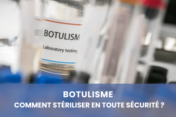 Botulisme : stériliser en toute sécurité